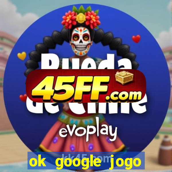 ok google jogo para ganhar dinheiro